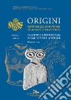 Origini – XXXVIII: Preistoria e protostoria delle civiltà antiche - Prehistory and protohistory of ancient civilizations. E-book. Formato PDF ebook