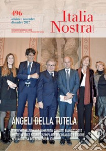 Italia Nostra 496 ott-dic 2017: Angeli della tutela. il premio nazionale “Umberto Zanotti Bianco” 2017 mette in luce storie esemplari di coraggio e rigore nella difesa dei beni pubblici. E-book. Formato PDF ebook di Luca Carra