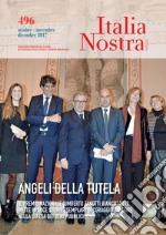 Italia Nostra 496 ott-dic 2017: Angeli della tutela. il premio nazionale “Umberto Zanotti Bianco” 2017 mette in luce storie esemplari di coraggio e rigore nella difesa dei beni pubblici. E-book. Formato PDF ebook