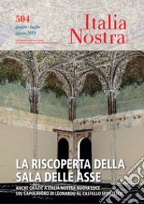 Italia Nostra 504 giu-ago 2019: La riscoperta della Sala delle Asse anche grazie a Italia Nostra nuova luce sul capolavoro di Leonardo al Castello Sforzesco. E-book. Formato PDF ebook di Luca Carra