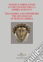 Tesori e Imperatori. Lo Splendore della Serbia Romana: Treasures and Emperors. The Splendour of Roman Serbia. E-book. Formato PDF ebook