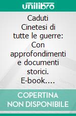 Caduti Cinetesi di tutte le guerre: Con approfondimenti e documenti storici. E-book. Formato PDF