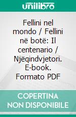 Fellini nel mondo / Fellini në botë: Il centenario / Njëqindvjetori. E-book. Formato PDF ebook di Vincenzo Mollica