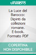 La Luce del Barocco: Dipinti da collezioni romane. E-book. Formato PDF ebook di Francesco Petrucci