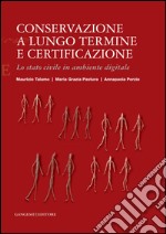 Conservazione a lungo termine e certificazione: Lo stato civile in ambiente digitale. E-book. Formato EPUB ebook