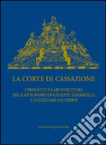 La Corte di Cassazione: I progetti e l'architettura del capolavoro di Giuseppe Zanardelli e Guglielmo Calderini. E-book. Formato EPUB