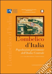L'ombelico d'Italia: Popolazioni preromane dell'Italia Centrale. E-book. Formato EPUB ebook di Anna Maria Dolciotti