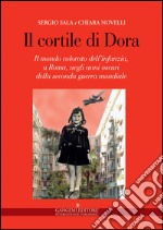Il cortile di Dora: Il mondo colorato dell’infanzia, a Roma, negli anni oscuri della seconda guerra mondiale. E-book. Formato EPUB