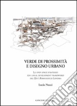 Verde di prossimità e disegno urbano: Le open space strategies ed I local development frameworks dei 32+1 Boroughs di Londra. E-book. Formato EPUB ebook