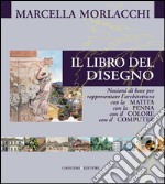 Il libro del disegno: Nozioni di base per rappresentare l’architettura con la matita, con la penna, con il colore, con il computer. E-book. Formato EPUB ebook