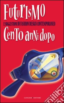 Futurismo e suggestioni di Fashion Design contemporaneo: Cento anni dopo. E-book. Formato EPUB ebook di AA. VV.