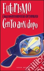 Futurismo e suggestioni di Fashion Design contemporaneo: Cento anni dopo. E-book. Formato EPUB ebook