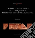 La terra sigillata italica liscia dal quartiere ellenistico-romano di Agrigento. E-book. Formato EPUB ebook