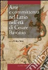 Arte e committenza nel Lazio nell'età di Cesare Baronio. Atti del Convegno internazionale di studi (Frosinone, Sora, 16-18 maggio 2007). E-book. Formato EPUB ebook