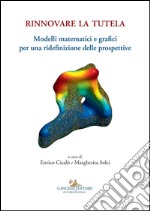 Rinnovare la tutela: Modelli matematici e grafici per una ridefinizione delle prospettive. E-book. Formato EPUB ebook