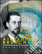 Alessandro Bruschetti. Futurismo aeropittorico e purilumetria: opere 1928-1979. E-book. Formato EPUB ebook