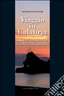 Viaggio in Calabria: Dalla Magna Grecia al Terzo Millennio. Con foto di Antonio Renda. E-book. Formato EPUB ebook di Domenico Nunnari