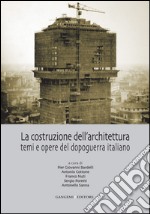 La costruzione dell'architettura: temi e opere del dopoguerra italiano. E-book. Formato EPUB ebook