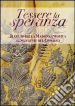 Tessere la speranza: Il culto della Madonna vestita lungo le vie del Giubileo. E-book. Formato EPUB ebook