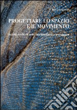 Progettare lo spazio e il movimento: Scritti scelti di arte, architettura e paesaggio. E-book. Formato EPUB ebook