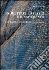 Progettare lo spazio e il movimento: Scritti scelti di arte, architettura e paesaggio. E-book. Formato EPUB ebook