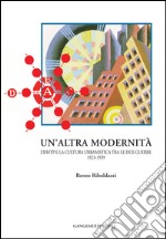 Un'altra modernità: L'Ifhtp e la cultura urbanistica tra le due guerre 1923-1939. E-book. Formato EPUB ebook