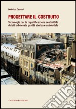 Progettare il costruito: Tecnologie per la riqualificazione sostenibile dei siti ad elevata qualità storica e ambientale. E-book. Formato EPUB ebook