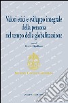 Valori etici e sviluppo integrale della persona nel tempo della globalizzazione. E-book. Formato EPUB ebook