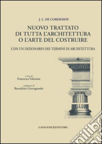 J.L. de Cordemoy. Nuovo trattato di tutta l'architettura o l'arte del costruire: con un dizionario dei termini di architettura. E-book. Formato EPUB ebook di Jean Louis de Cordemoy