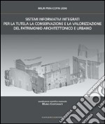 Sistemi Informativi Integrati per la tutela, la conservazione e la valorizzazione del Patrimonio Architettonico Urbano: MIUR PRIN COFIN 2006. E-book. Formato EPUB ebook