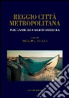 Reggio città metropolitana: Per l'amicizia mediterranea. E-book. Formato EPUB ebook