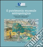 Il patrimonio museale antropologico: Itinerari nelle regioni italiane. Riflessioni e prospettive. E-book. Formato EPUB ebook