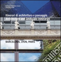Itinerari di architettura e paesaggio: Architecture and landscape itineraries BARCELLONA, LYON, PARIS. E-book. Formato EPUB ebook di AA. VV.