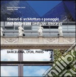 Itinerari di architettura e paesaggio: Architecture and landscape itineraries BARCELLONA, LYON, PARIS. E-book. Formato EPUB