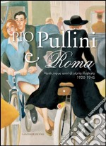 Pio Pullini e Roma: Venticinque anni di storia illustrata 1920-1945. E-book. Formato EPUB ebook