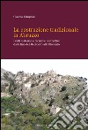 La costruzione tradizionale in Abruzzo: Fonti materiali e tecniche costruttive dalla fine del Medioevo all'Ottocento. E-book. Formato EPUB ebook