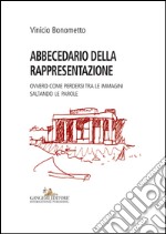 Abbecedario della rappresentazione: Ovvero come perdersi tra le immagini saltando le parole. E-book. Formato EPUB ebook