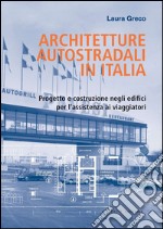 Architetture autostradali in Italia: Progetto e costruzione negli edifici per l'assistenza ai viaggiatori. E-book. Formato EPUB ebook