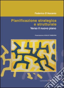 Pianificazione strategica e strutturale: Verso il nuovo piano. E-book. Formato EPUB ebook di Federico D'Ascanio