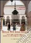 Sulle vie dell'Islam: Percorsi storici orientati tra dottrina, movimentismo politico-religioso e architetture sacre. E-book. Formato EPUB ebook