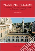 Palazzo Valentini a Roma: La committenza Zambeccari, Boncompagni, Bonelli tra Cinquecento e Settecento. E-book. Formato EPUB ebook