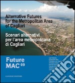 Scenari alternativi per l'area metropolitana di Cagliari: Future Mac 09 Alternative Futures for the Metropolitan Area of Cagliari. E-book. Formato EPUB ebook