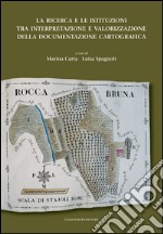 La ricerca e le istituzioni tra interpretazione e valorizzazione della documentazione cartografica. E-book. Formato EPUB ebook