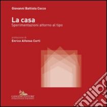 La casa: Sperimentazioni attorno al tipo. E-book. Formato EPUB ebook di Giovanni Battista Cocco