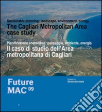 Il caso di studio dell'Area metropolitana di Cagliari: Pianificazione sostenibile: paesaggio, ambiente, energia. Future Mac 09. E-book. Formato EPUB ebook di AA. VV.