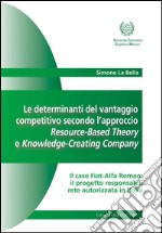 Le determinanti del vantaggio competitivo secondo l'approccio Resource-Based Theory e Knowledge-Creating Company: Il caso Fiat-Alfa Romeo: il progetto responsabili rete autorizzata in Italia. E-book. Formato EPUB ebook