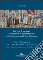 Percorsi di salvezza e strumenti di legittimazione - Paths of Salvation and Instruments of Legitimation: I cicli dei Sette Sacramenti nell’arte del Medioevo - Cycles of the Seven Sacraments in Medieval Art. E-book. Formato EPUB ebook