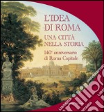 L'idea di Roma. Una città nella storia.: 140° anniversario di Roma Capitale. E-book. Formato EPUB ebook