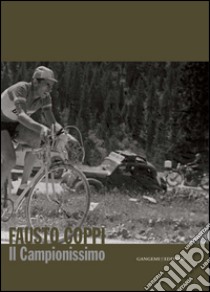 Fausto Coppi: Il Campionissimo. Catalogo mostra al Complesso del Vittoriano a Roma. E-book. Formato EPUB ebook di AA. VV.