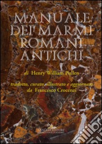 Manuale dei marmi romani antichi: di Henry William Pullen. E-book. Formato EPUB ebook di Henry William Pullen